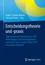 Entscheidungstheorie und -praxis. Tagungsband des Workshops der GOR-Arbeitsgruppe .Entscheidungstheorie und -praxis