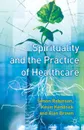 Spirituality and the Practice of Health Care - S. Robinson, Kevin Kendrick, Alan Brown