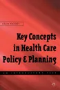 Key Concepts in Healthcare Policy and Planning. An Introductory Text - Colin Palfrey