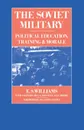 The Soviet Military. Political Education, Training and Morale - E.S. Williams, C.N. Donnelly, J.E. Moore