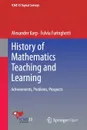 History of Mathematics Teaching and Learning. Achievements, Problems, Prospects - Alexander Karp, Fulvia Furinghetti