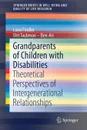 Grandparents of Children with Disabilities. Theoretical Perspectives of Intergenerational Relationships - Liora Findler, Orit Taubman - Ben-Ari