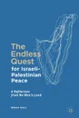 The Endless Quest for Israeli-Palestinian Peace. A Reflection from No Man's Land - Robert Serry