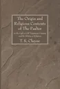 The Origin and Religious Contents of The Psalter - T. K. Cheyne