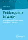 Parteiprogramme im Wandel. Ein Vergleich von FDP und Grunen zwischen 1971 und 2013 - Deniz Anan