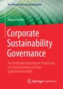 Corporate Sustainability Governance. Nachhaltigkeitsbezogene Steuerung von Unternehmen in einer globalisierten Welt - Klaus Fischer