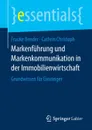 Markenfuhrung und Markenkommunikation in der Immobilienwirtschaft. Grundwissen fur Einsteiger - Frauke Bender, Cathrin Christoph
