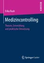 Medizincontrolling. Theorie, Entwicklung und praktische Umsetzung - Erika Raab