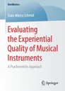 Evaluating the Experiential Quality of Musical Instruments. A Psychometric Approach - Gian-Marco Schmid