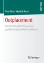 Outplacement. Wie Personlichkeitsfaktoren die psychische Gesundheit beeinflussen - Uwe Wind, Hendrik Berth