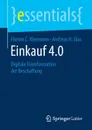 Einkauf 4.0. Digitale Transformation der Beschaffung - Florian C. Kleemann, Andreas H. Glas