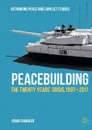 Peacebuilding. The Twenty Years' Crisis, 1997-2017 - David Chandler