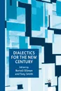 Dialectics for the New Century - B. Ollman, T. Smith