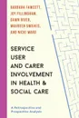 Service User and Carer Involvement in Health and Social Care. A Retrospective and Prospective Analysis - Barbara Fawcett, Joy Fillingham, Dawn River