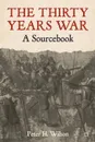 The Thirty Years War. A Sourcebook - Peter Wilson