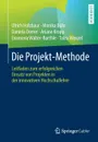 Die Projekt-Methode. Leitfaden zum erfolgreichen Einsatz von Projekten in der innovativen Hochschullehre - Ulrich Holzbaur, Monika Bühr, Daniela Dorrer