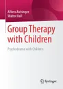 Group Therapy with Children. Psychodrama with Children - Alfons Aichinger, Walter Holl