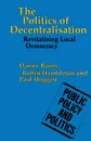 The Politics of Decentralisation. Revitalising Local Democracy - Danny Burns, Robin Hambleton, Paul Hoggett