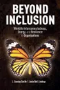 Beyond Inclusion. Worklife Interconnectedness, Energy, and Resilience in Organizations - J. Smith, J. Lindsay