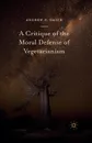 A Critique of the Moral Defense of Vegetarianism - Andrew F. Smith