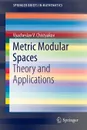 Metric Modular Spaces - Vyacheslav Chistyakov