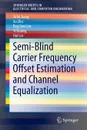 Semi-Blind Carrier Frequency Offset Estimation and Channel Equalization - Yufei Jiang, Xu Zhu, Eng Gee Lim