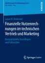 Finanzielle Nutzenrechnungen im technischen Vertrieb und Marketing. Konzeptionelle Grundlagen und Fallstudien - Lucas W. Heilmann