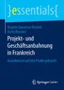 Projekt- und Geschaftsanbahnung in Frankreich. Grundwissen auf den Punkt gebracht - Brigitte Souveton-Reichel, Hatto Brenner
