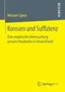 Konsum und Suffizienz. Eine empirische Untersuchung privater Haushalte in Deutschland - Melanie Speck