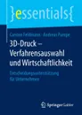 3D-Druck - Verfahrensauswahl und Wirtschaftlichkeit. Entscheidungsunterstutzung fur Unternehmen - Carsten Feldmann, Andreas Pumpe