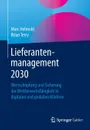 Lieferantenmanagement 2030. Wertschopfung und Sicherung der Wettbewerbsfahigkeit in digitalen und globalen Markten - Marc Helmold, Brian Terry