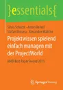 Projektwissen spielend einfach managen mit der ProjectWorld. HMD Best Paper Award 2015 - Silvia Schacht, Anton Reindl, Stefan Morana