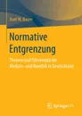 Normative Entgrenzung. Themen und Dilemmata der Medizin- und Bioethik in Deutschland - Axel W. Bauer