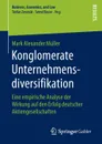 Konglomerate Unternehmensdiversifikation. Eine empirische Analyse der Wirkung auf den Erfolg deutscher Aktiengesellschaften - Mark Alexander Müller