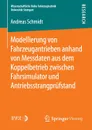 Modellierung von Fahrzeugantrieben anhand von Messdaten aus dem Koppelbetrieb zwischen Fahrsimulator und Antriebsstrangprufstand - Andreas Schmidt