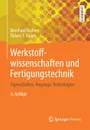 Werkstoffwissenschaften und Fertigungstechnik. Eigenschaften, Vorgange, Technologien - Bernhard Ilschner, Robert F. Singer