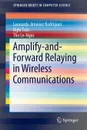 Amplify-and-Forward Relaying in Wireless Communications - Leonardo Jimenez Rodriguez, Nghi Tran, Tho Le-Ngoc