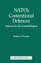 NATO's Conventional Defences. Options for the Central Region - Stephen J. Flanagan