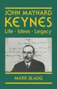 John Maynard Keynes. Life, Ideas, Legacy - Mark Blaug