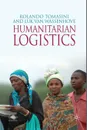 Humanitarian Logistics - R. Tomasini, L. Van Wassenhove, Luk Van Wassenhove