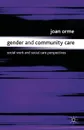 Gender and Community Care. Social Work and Social Care Perspectives - Joan Orme