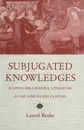 Subjugated Knowledges. Journalism, Gender and Literature, in the Nineteenth Century - Laurel Brake