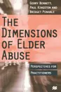 The Dimensions of Elder Abuse. Perspectives for Practitioners - Gerry Bennett, Paul Kingston, Bridget Penhale