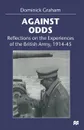 Against Odds. Reflections on the Experiences of the British Army, 1914-45 - Dominick Graham