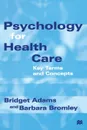 Psychology for Health Care. Key Terms and Concepts - Bridget Adams, Barbara Bromley