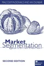 Market Segmentation. How to Do it How to Profit from it - M. McDonald, Ian Dunbar