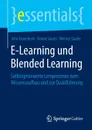 E-Learning und Blended Learning. Selbstgesteuerte Lernprozesse zum Wissensaufbau und zur Qualifizierung - John Erpenbeck, Simon Sauter, Werner Sauter