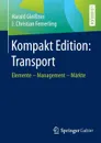 Kompakt Edition. Transport : Elemente - Management - Markte - Harald Gleißner, J. Christian Femerling