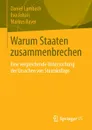 Warum Staaten zusammenbrechen. Eine vergleichende Untersuchung der Ursachen von Staatskollaps - Daniel Lambach, Eva Johais, Markus Bayer