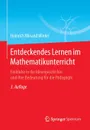 Entdeckendes Lernen im Mathematikunterricht. Einblicke in die Ideengeschichte und ihre Bedeutung fur die Padagogik - Heinrich Winand Winter